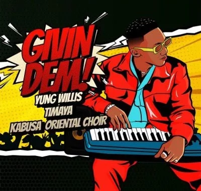 Yung Willis – Givin Dem ft. Timaya & Kabusa Oriental Choir Mp4 + Mp3