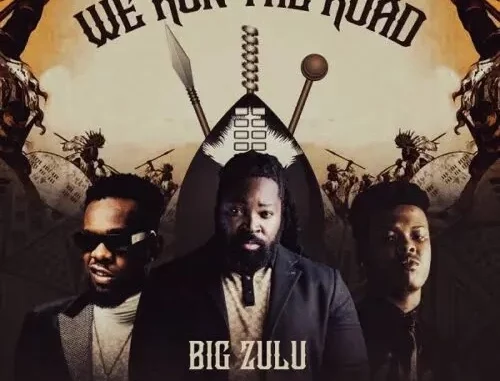 Big Zulu ft. Patoranking, Nasty C – We Run The Road