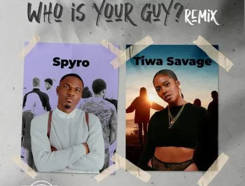 Spyro – Who Is Your Guy? (Remix) Ft. Tiwa Savage (Mp3 + Lyrics)