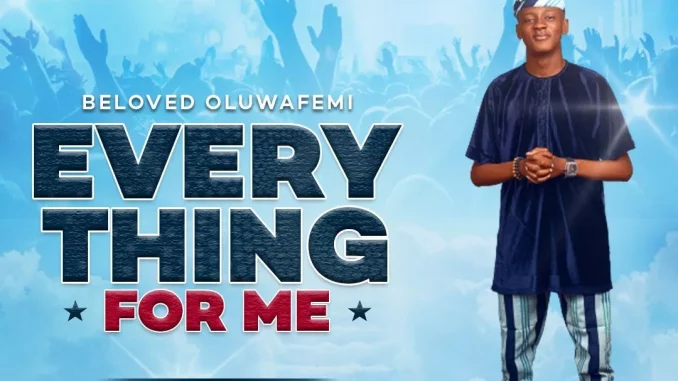 Beloved Oluwafemi – Everything For Me
