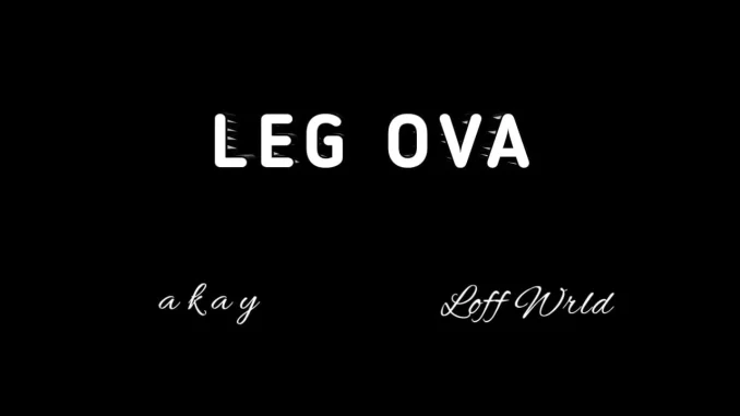 Leg Ova by Akay ft. Loff Wrld