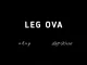 Leg Ova by Akay ft. Loff Wrld