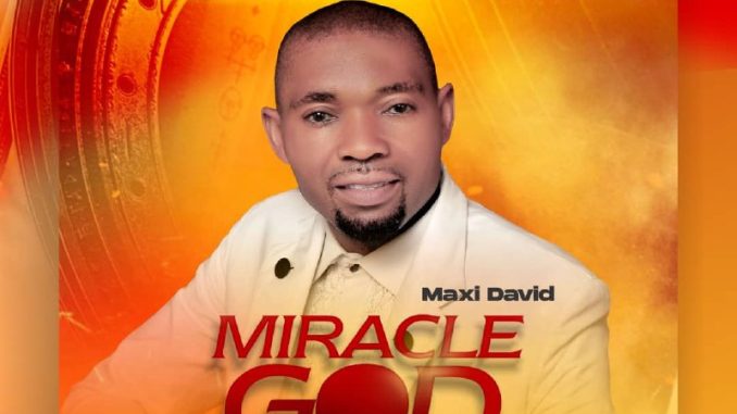 Maxi David – Miracle God