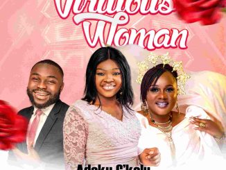 Adaku C'kelu – Virtuous Woman ft. Raymond Diyaye & Sarauniya Mamalash Gwam