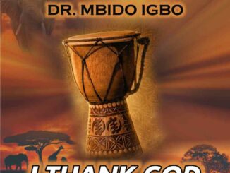 Dr. Mbido Igbo – I Thank God